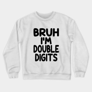 Bruh I'm Double Digits Funny 10th Boy Crewneck Sweatshirt